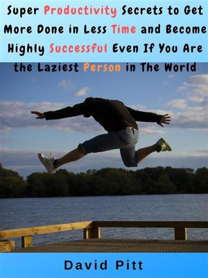 cover image of Super Productivity Secrets to Get More Done in Less Time and Become Highly Successful Even If You Are the Laziest Person in the World